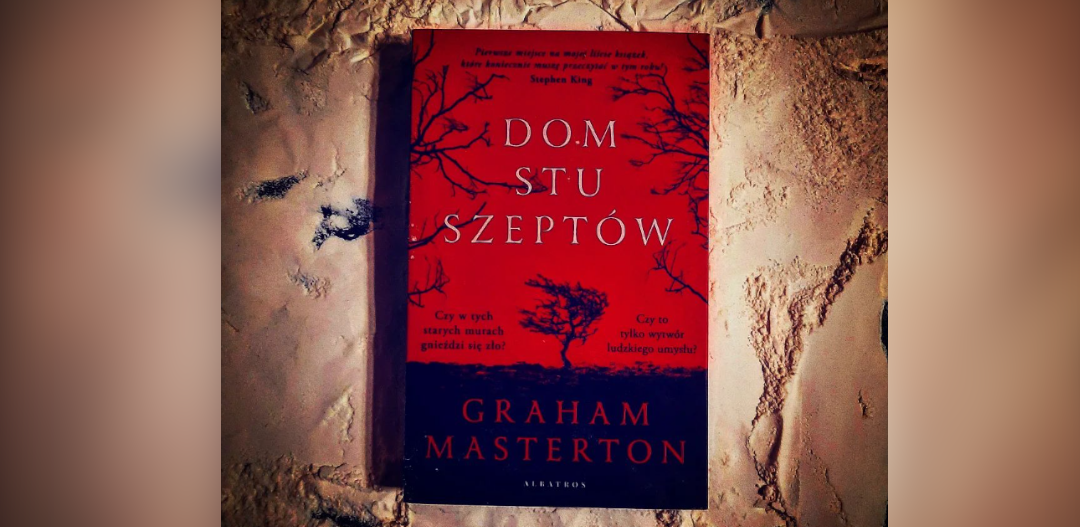 Graham Masterton i kolejny straszny horror o nawiedzonym domu, duchach i egzorcyzmach. "Dom stu szeptów" to dobra książka?