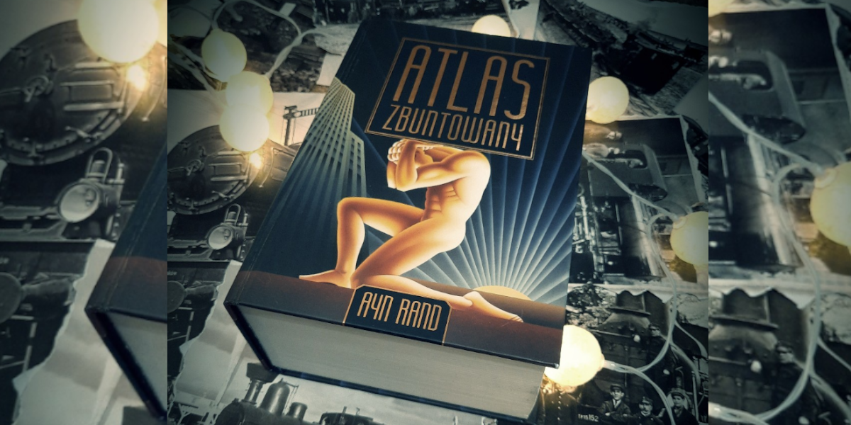 Ayn Rand "Atlas Zbuntowany", klasyka literatury i recenzja książki
